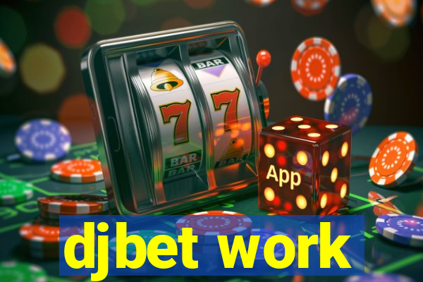 djbet work